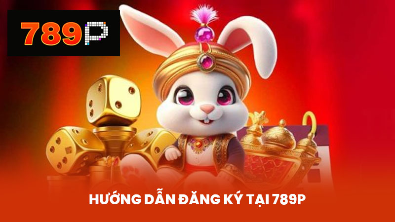 Hướng dẫn đăng ký tại 789P