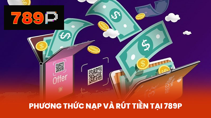 Phương thức nạp và rút tiền tại 789P