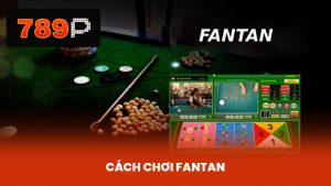 Cách Chơi Fantan – Bí Kíp Thắng Lớn Tại Nhà Cái 789P