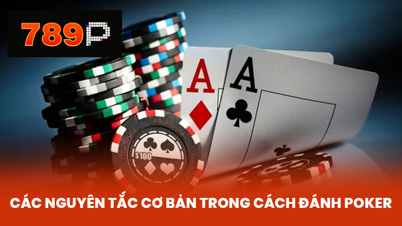 Các Nguyên Tắc Cơ Bản Trong Cách Đánh Poker