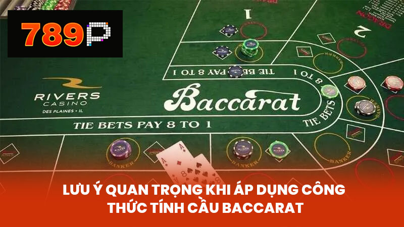 Lưu Ý Quan Trọng Khi Áp Dụng Công Thức Tính Cầu Baccarat