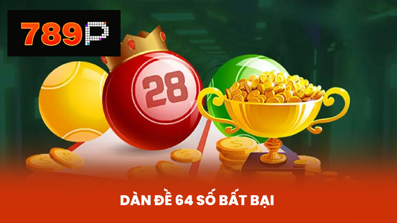 Dàn Đề 64 Số Bất Bại - Soi Cầu Dàn Đặc Biệt 64 Con Tại 789p