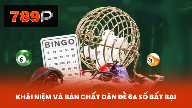 Khái Niệm và Bản Chất Dàn Đề 64 Số Bất Bại