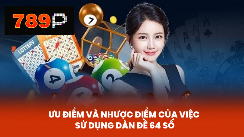 Ưu Điểm và Nhược Điểm của Việc Sử Dụng Dàn Đề 64 Số
