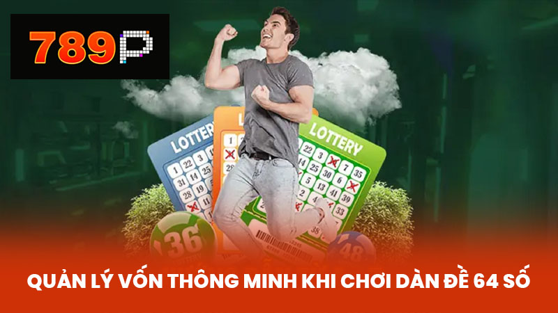 Quản Lý Vốn Thông Minh Khi Chơi Dàn Đề 64 Số