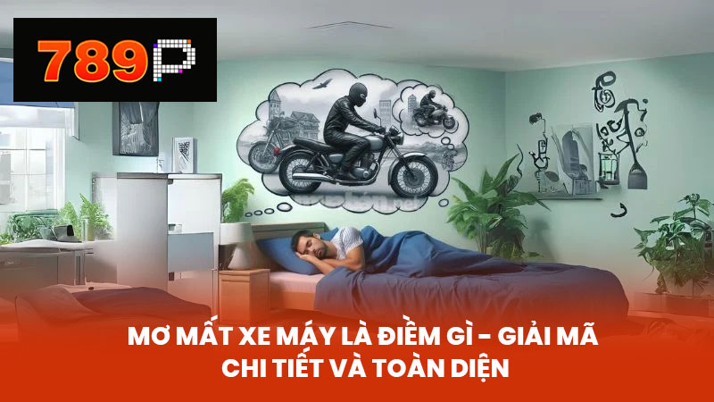 Mơ Mất Xe Máy Là Điềm Gì - Giải Mã Chi Tiết và Toàn Diện