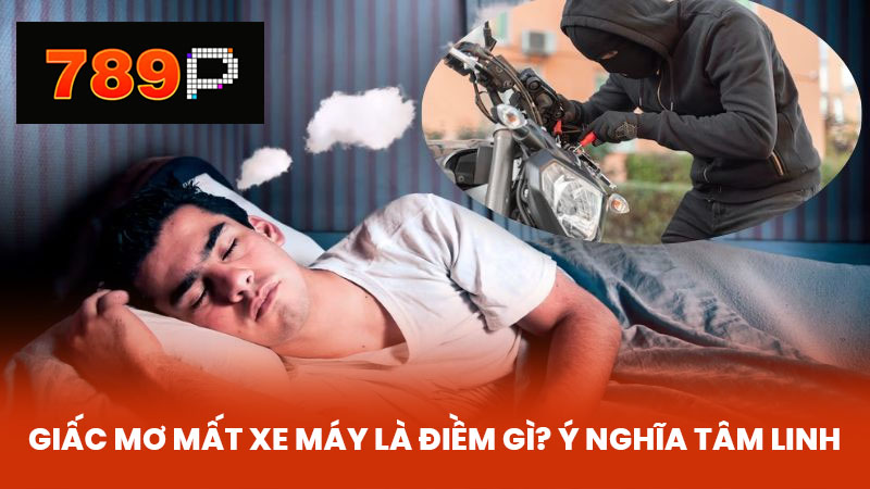 Giấc Mơ Mất Xe Máy là điềm gì? Ý Nghĩa Tâm Linh