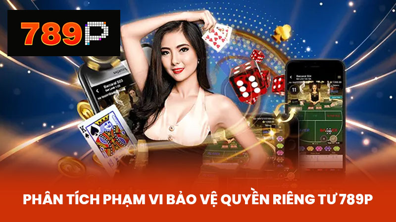 Phân tích phạm vi bảo vệ quyền riêng tư 789P
