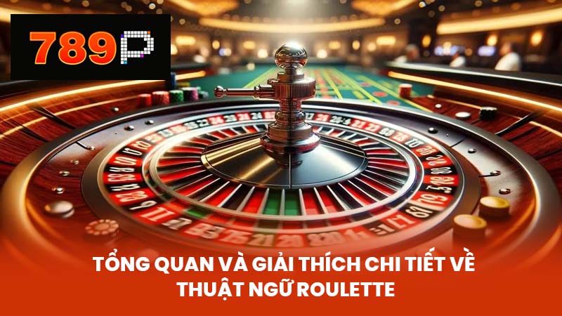Tổng Quan Và Giải Thích Chi Tiết về Thuật Ngữ Roulette
