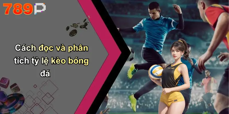 Cách đọc và phân tích tỷ lệ kèo bóng đá