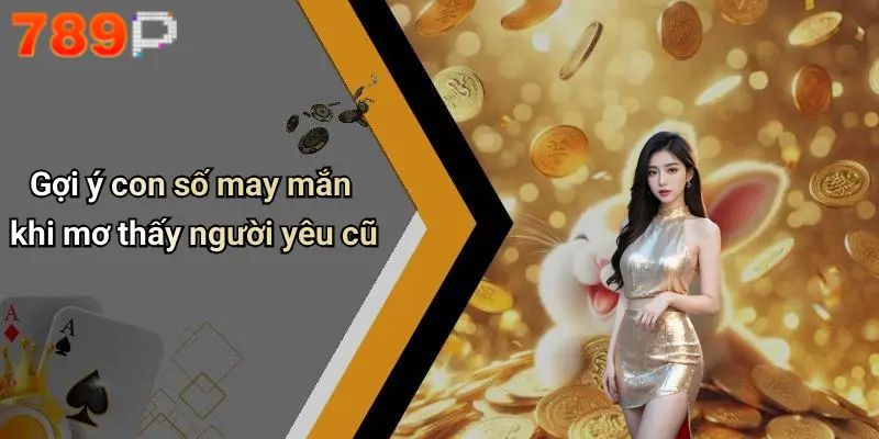 Gợi ý con số may mắn khi mơ thấy người yêu cũ
