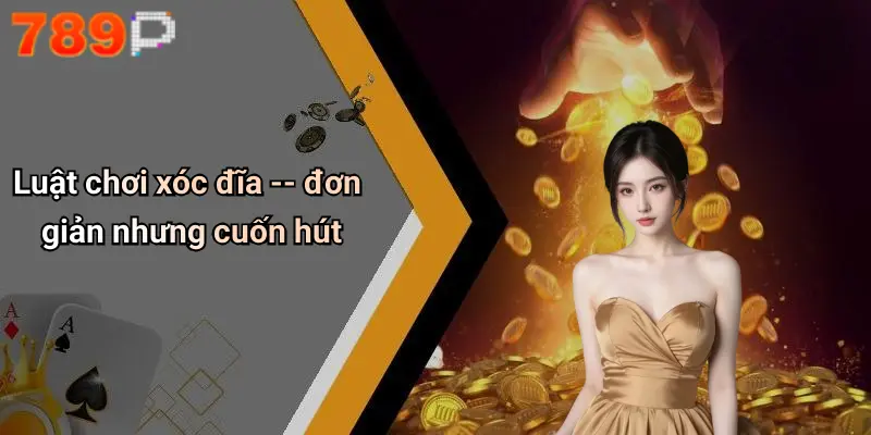 Luật chơi xóc đĩa – đơn giản nhưng cuốn hút