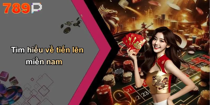 Tìm hiểu về tiến lên miền nam