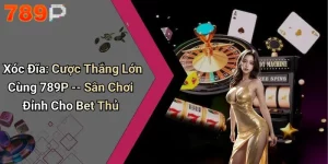 Xóc Đĩa: Cược Thắng Lớn Cùng 789P – Sân Chơi Đỉnh Cho Bet Thủ